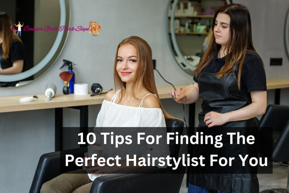 10 Tips For Finding The Perfect Hairstylist For You
