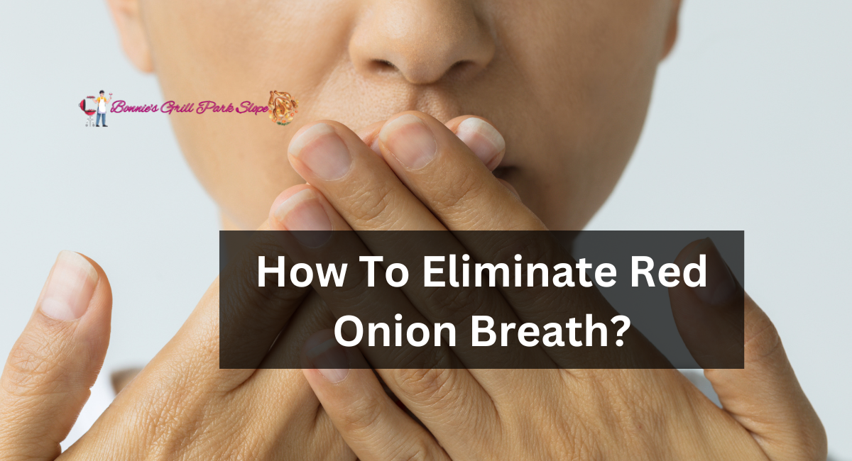 How To Eliminate Red Onion Breath?
